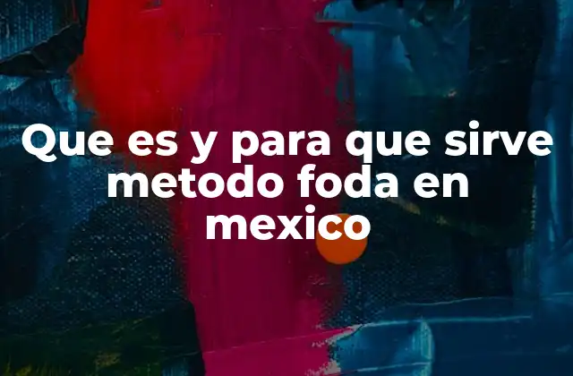 Cómo el análisis FODA apoya a las empresas mexicanas en su competitividad