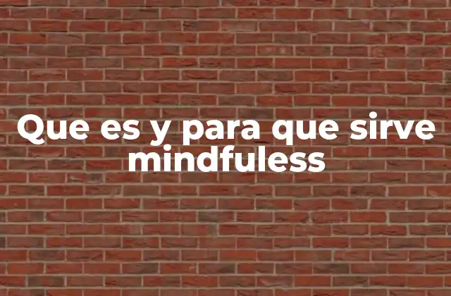 Que es y para que Sirve Mindfuless