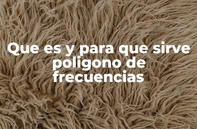 Que es y para que Sirve Poligono de Frecuencias