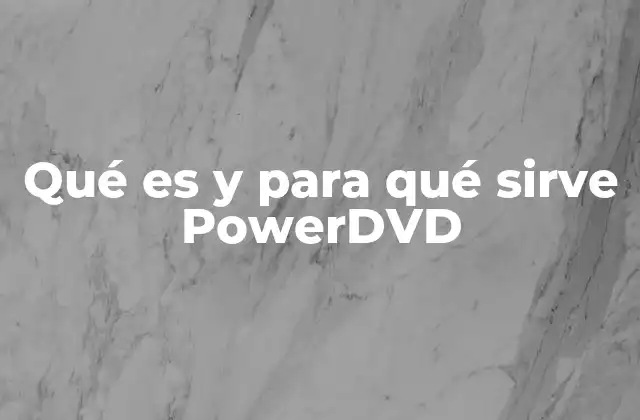 Qué es y para Qué Sirve Powerdvd