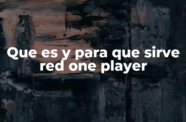 Que es y para que Sirve Red One Player