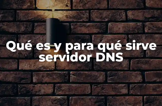 Qué es y para Qué Sirve Servidor Dns