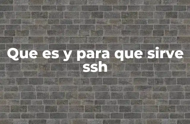 Que es y para que Sirve Ssh 2 Cómo SSH mejora la seguridad en las conexiones remotas