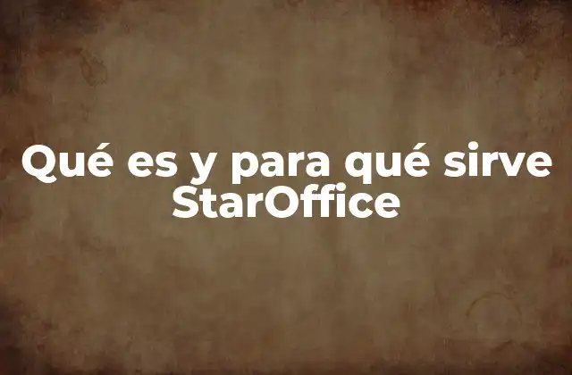 Qué es y para Qué Sirve Staroffice