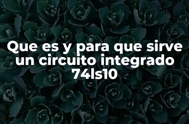 Que es y para que Sirve un Circuito Integrado 74ls10