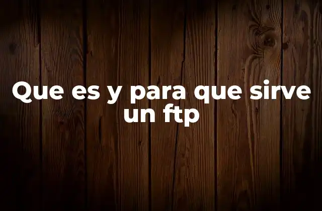 Que es y para que Sirve un Ftp