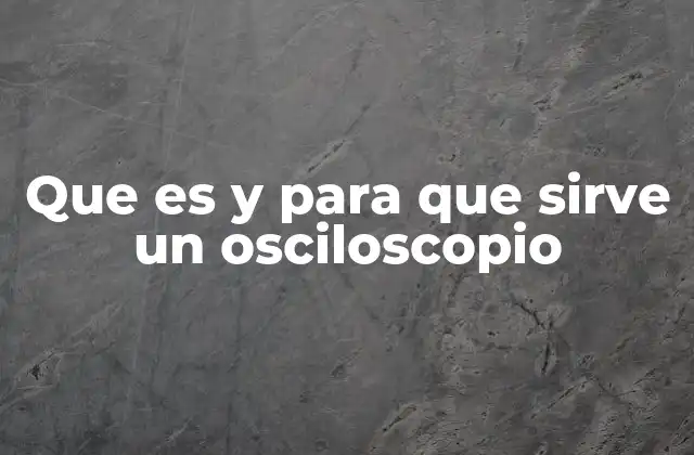 Que es y para que Sirve un Osciloscopio 2 El papel del osciloscopio en el análisis de circuitos electrónicos