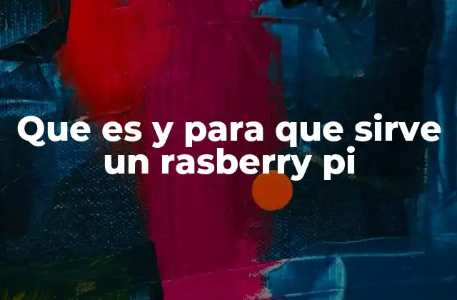 Que es y para que Sirve un Rasberry Pi