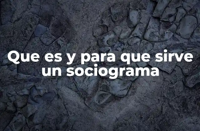 Que es y para que Sirve un Sociograma