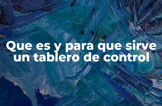 Que es y para que Sirve un Tablero de Control