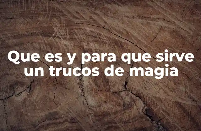 Que es y para que Sirve un Trucos de Magia