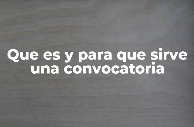 Que es y para que Sirve una Convocatoria 2 El rol de las convocatorias en la gestión de procesos