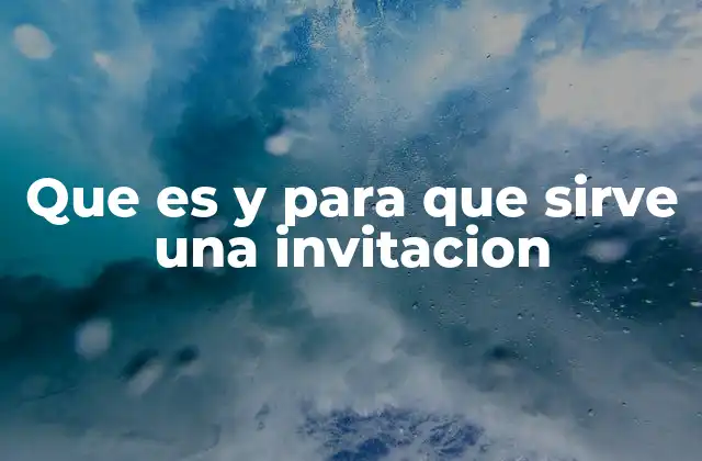 Que es y para que Sirve una Invitacion