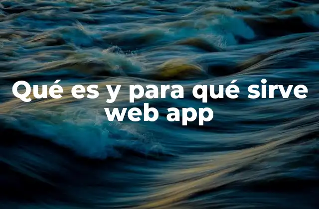 Qué es y para Qué Sirve Web App