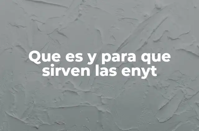 Que es y para que Sirven las Enyt