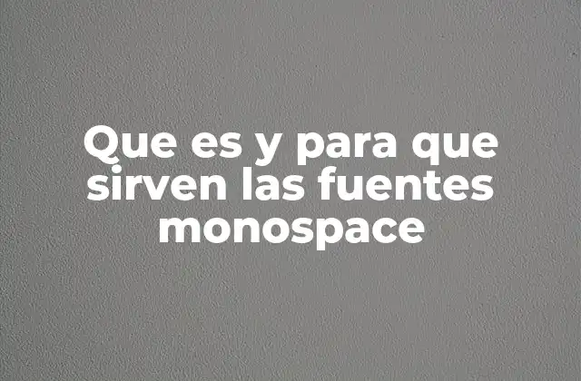 Que es y para que Sirven las Fuentes Monospace