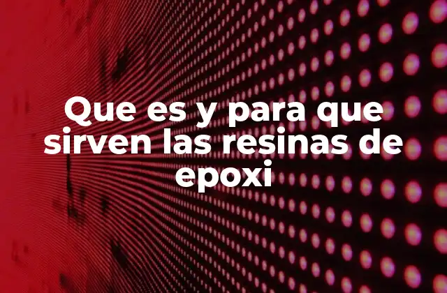 Que es y para que Sirven las Resinas de Epoxi