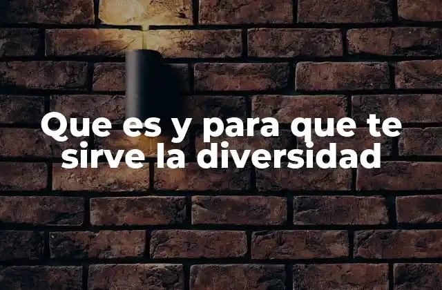 Que es y para que Te Sirve la Diversidad