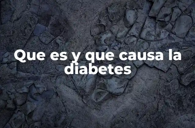 Que es y que Causa la Diabetes