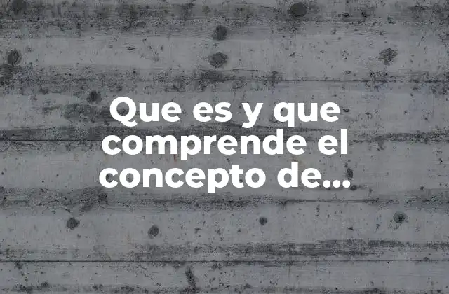 Que es y que Comprende el Concepto de Evaluacion