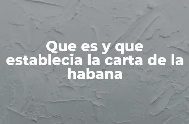 Que es y que Establecia la Carta de la Habana