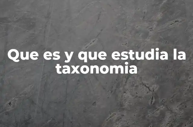 Que es y que Estudia la Taxonomia