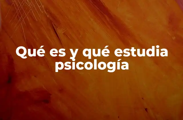 Qué es y Qué Estudia Psicología