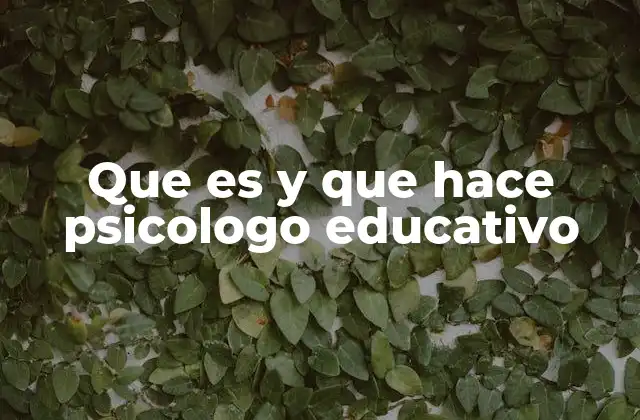 Que es y que Hace Psicologo Educativo