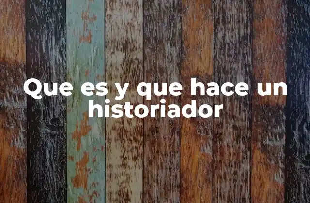 Que es y que Hace un Historiador