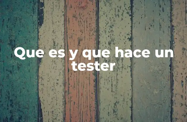 Que es y que Hace un Tester