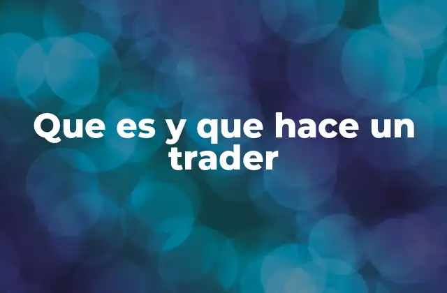 Que es y que Hace un Trader 2 El rol del trader en el ecosistema financiero