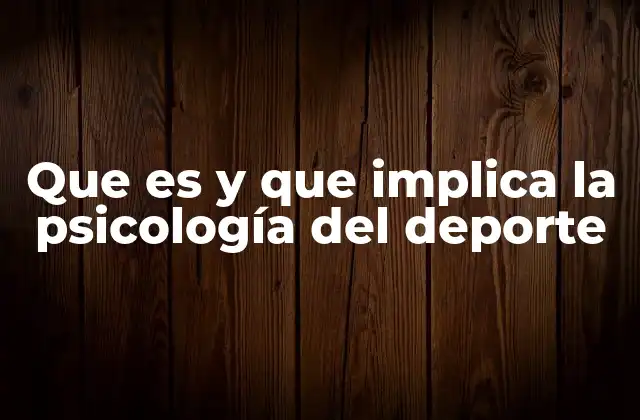 Que es y que Implica la Psicología Del Deporte