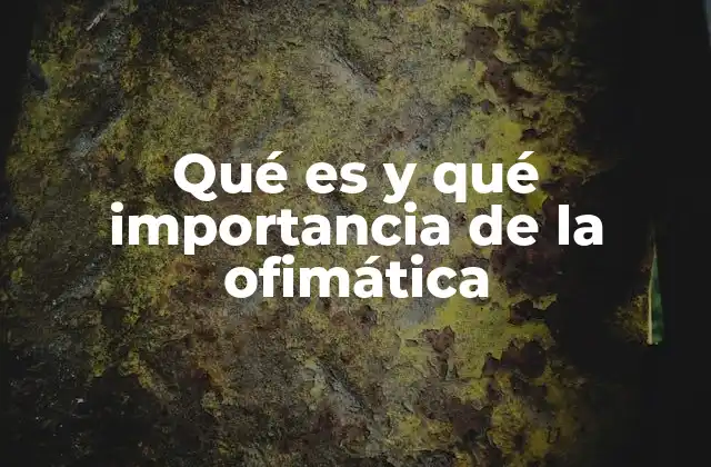 Qué es y Qué Importancia de la Ofimática