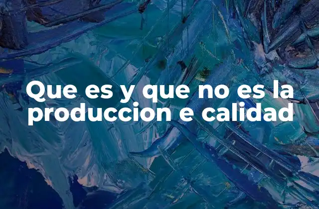 La interdependencia entre producción y calidad