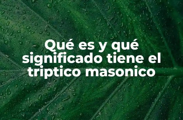Qué es y Qué Significado Tiene el Triptico Masonico