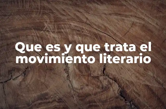 Que es y que Trata el Movimiento Literario
