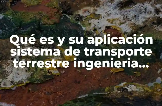 Qué es y Su Aplicación Sistema de Transporte Terrestre Ingenieria Civil