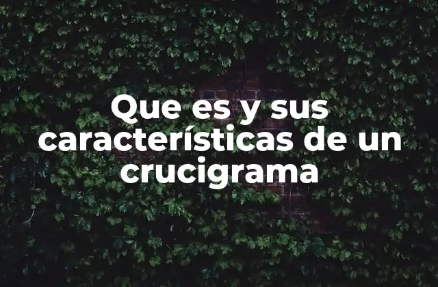 Que es y Sus Características de un Crucigrama