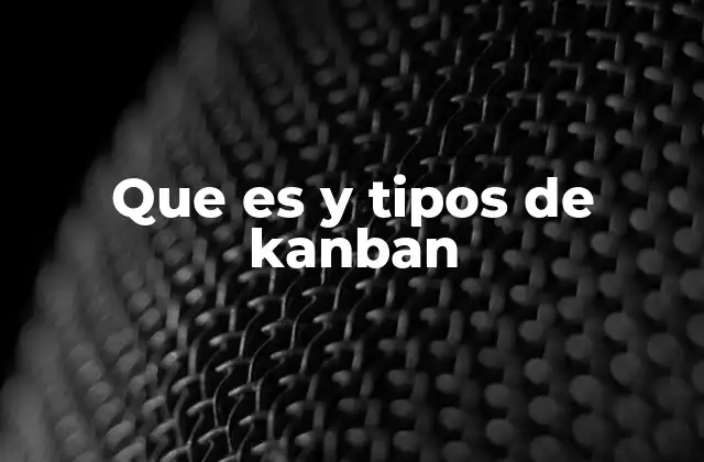 Que es y Tipos de Kanban