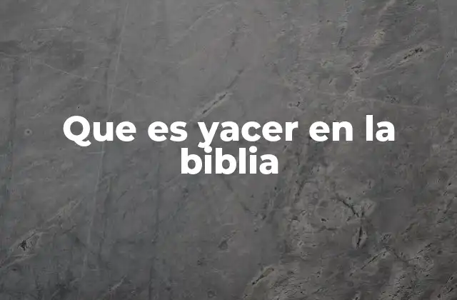 Que es Yacer en la Biblia 2 El uso de yacer en la narrativa bíblica