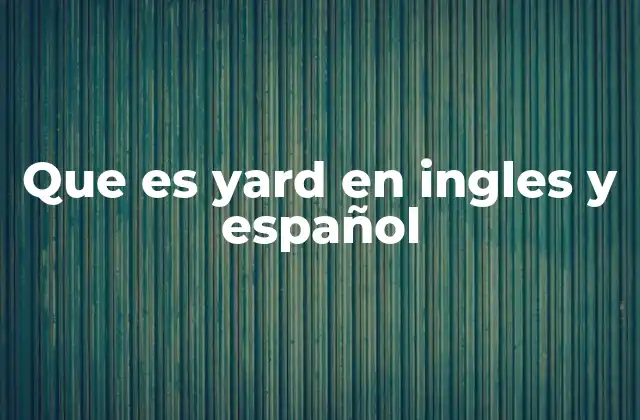 Que es Yard en Ingles y Español