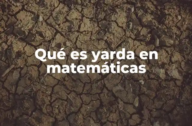 Qué es Yarda en Matemáticas