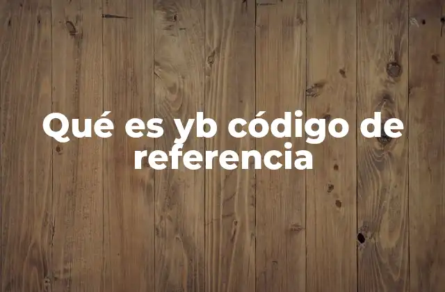 Qué es Yb Código de Referencia
