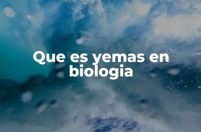 Que es Yemas en Biologia