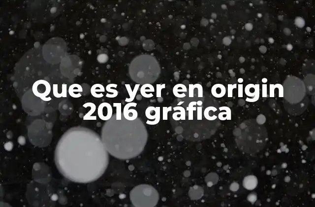 Que es Yer en Origin 2016 Gráfica