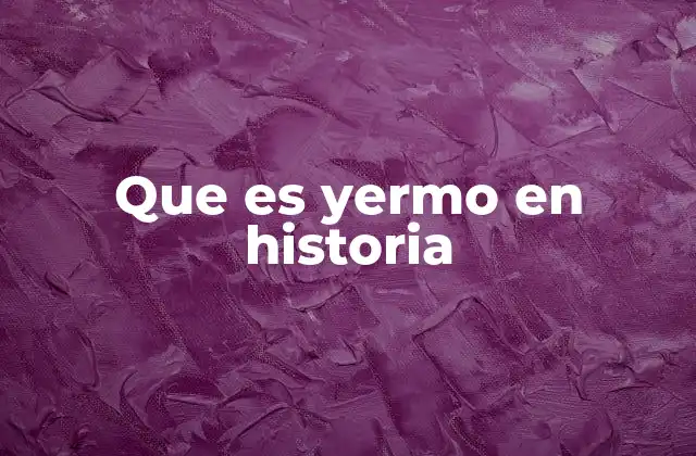 Que es Yermo en Historia