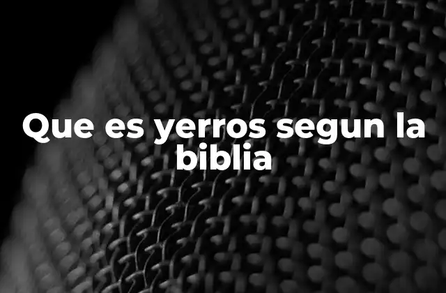 Que es Yerros Segun la Biblia