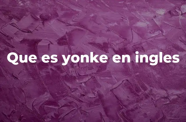 Que es Yonke en Ingles