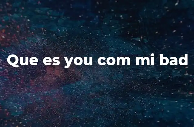 Que es You Com Mi Bad