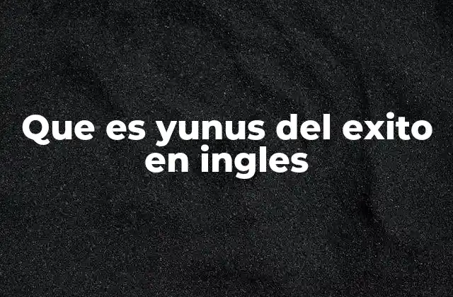 Que es Yunus Del Exito en Ingles
